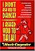 I Didn't Ask You To Dance! I Asked You To Talk!: A Commonsense, Humorous, And At Times, Spiritual Approach To Communication In A Generation Obsessed with Political Correctness
