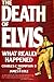 The Death of Elvis: What Re...