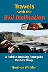 Travels with the Evil Inclination: A Rabble-Rousing Renegade Rabbi's Story