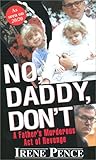 No, Daddy, Don't!: A Father's Murderous Act of Revenge