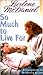 So Much to Live For (Dawn Rochelle, #3)