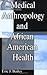Medical Anthropology and African American Health: