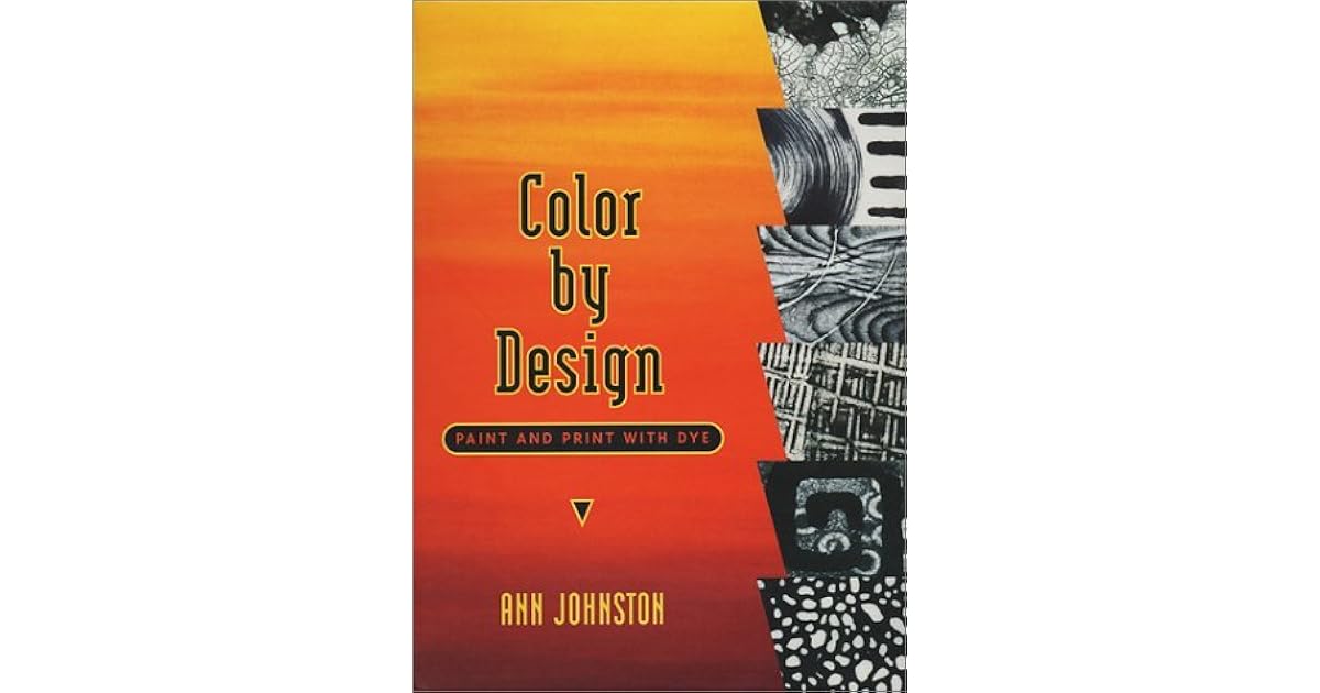 Color By Design: Paint And Print With Dye by Ann Johnston