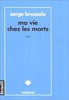 Ma Vie Chez Les Morts by Serge Brussolo