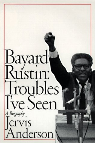 Bayard Rustin: Troubles I've Seen: A Biography (Hardcover)