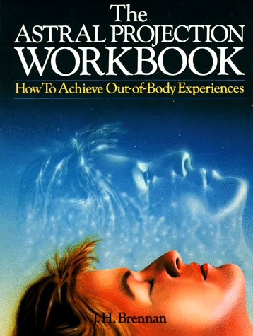 The Astral Projection Workbook: How To Achieve Out-Of-Body Experiences (Paperback)