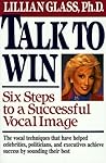 Talk to Win: Six Steps to a Successful Vocal Image