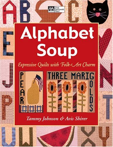 Alphabet Soup: Expressive Quilts With Folk Art Charm (Paperback)