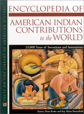Encyclopedia of American Indian Contributions to the World: 15,000 Years of Inventions and Innovations (Facts on File Library of American History)