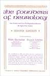 Founders of Neurology : One Hundred Forty Six Biographical Sketches by Eighty Nine Authors