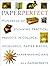 Perfect Paper: Hundreds of Stunning Practical Projects in Collage, Decoupage, Papier-Mache, Paper-Making and all Papercrafts