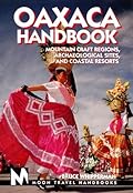 Moon Handbooks Oaxaca: Mountain Craft Regions, Archaeological Sites, and Coastal Resorts