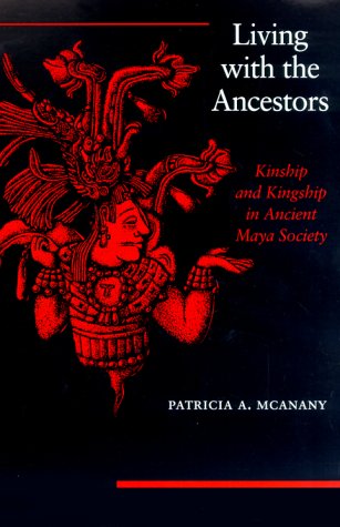 Living with the Ancestors: Kinship and Kingship in Ancient Maya Society (Paperback)