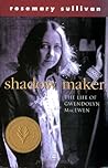 Shadow Maker: The Life of Gwendolyn MacEwan Shadow Maker: The Life of Gwendolyn MacEwan
