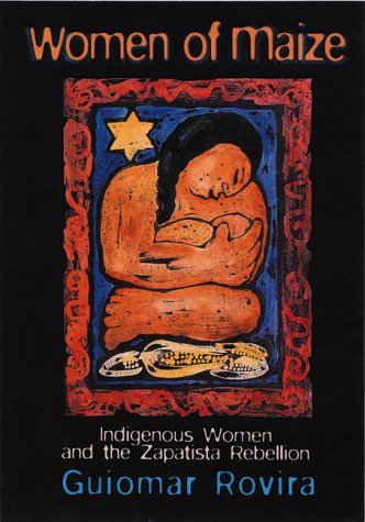 Women Of Maize: Indigenous Women and the Zapatista Rebellion (Paperback)