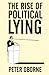 The Rise of Political Lying by peter-oborne