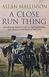 A Close Run Thing by Allan Mallinson