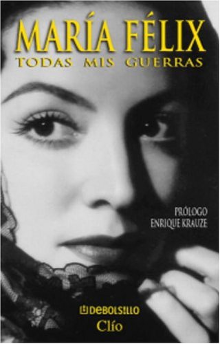 Maria Felix Todas mis guerras (Spanish Edition)