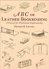 ABC of Leather Bookbinding: A Manual for Traditional Craftsmanship ABC of Leather Bookbinding: A Manual for Traditional Craftsmanship
