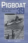 Pigboat 39: An American Sub Goes to War Pigboat 39: An American Sub Goes to War