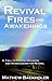 Revival Fires and Awakenings: Thirty Moves of the Holy Spirit, A Call to Prayer, Holiness and Intercession