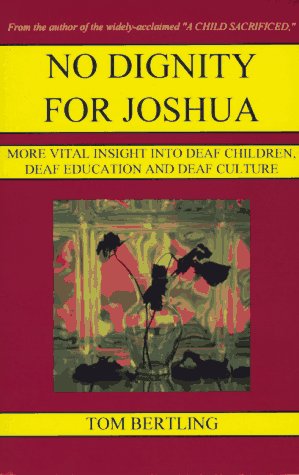 No Dignity for Joshua: More Vital Insight into Deaf Children, Deaf Education and Deaf Culture (Paperback)