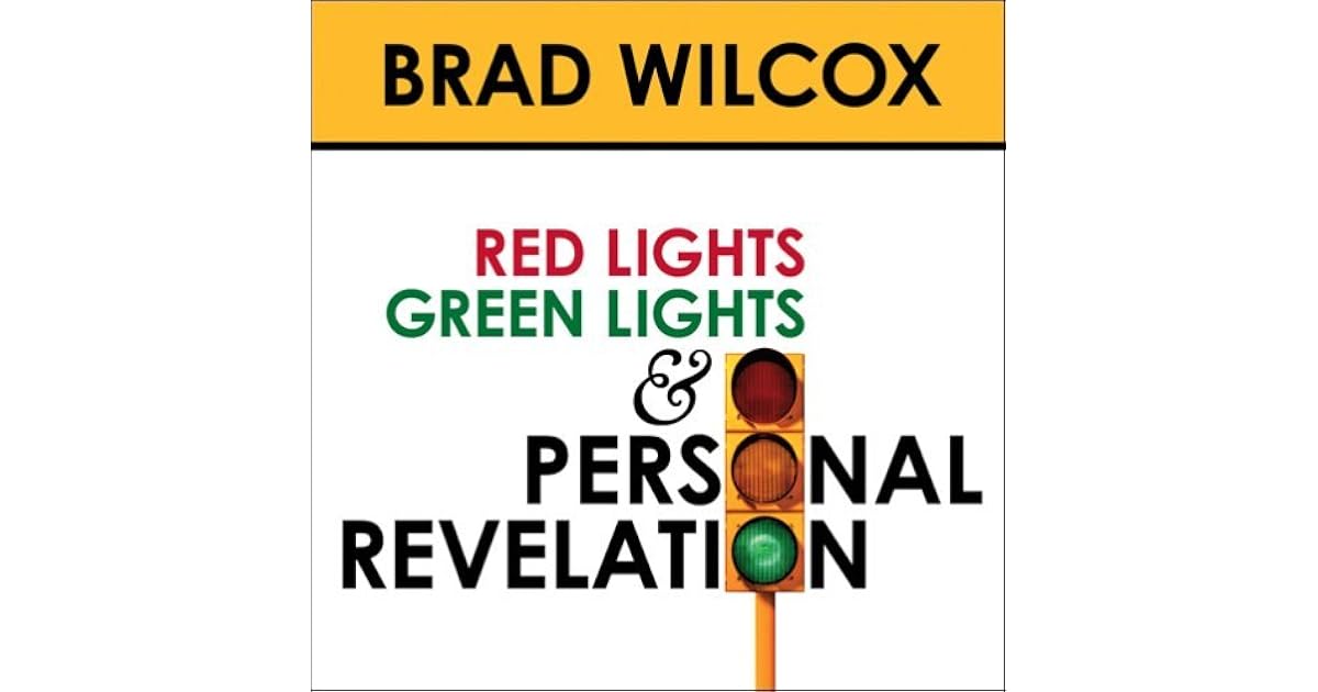 Red Lights, Green Lights, and Personal Revelation by Brad Wilcox
