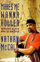 Makes Me Wanna Holler:: A Young Black Man in America