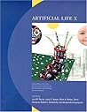 Artificial Life X: Proceedings of the Tenth International Conference on the Simulation And Synthesis Of Living Systems Artificial Life X: Proceedings of the Tenth International Conference on the Simulation And Synthesis Of Living Systems