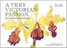 A Very Victorian Passion The Orchid Paintings of John Day /anglais A Very Victorian Passion The Orchid Paintings of John Day /anglais