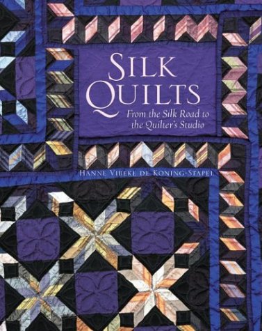 Silk Quilts : From the Silk Road to the Quilter's Studio (Paperback)