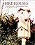 Birdhouses: A Step-by-Step Guide to Building Attractive Homes for Your Feathered Friends