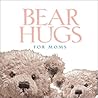 Bear Hugs for Moms Bear Hugs for Moms