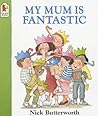 My Mum Is Fantastic by Nick Butterworth