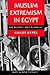 Muslim Extremism in Egypt: The Prophet and Pharaoh