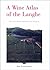 A Wine Atlas of the Langhe: The Great Barolo and Barbaresco Vineyards