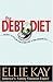 The Debt Diet: An Easy-to-follow Plan To Shed Debt And Trim Spending
