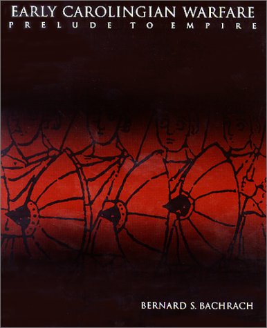 Early Carolingian Warfare: Prelude to Empire (The Middle Ages Series)