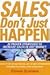 Sales Don't Just Happen: 26...