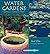 Water Gardens: Simple Projects, Contemporary Designs (The Garden Design Series)