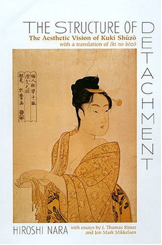 The Structure of Detachment: The Aesthetic Vision of Kuki Shuzo: With a Translation of Iki no kozo (Hardcover)