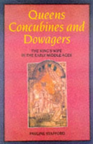 Queens, Concubines and Dowagers: The King's Wife in the Early Middle Ages (Women, Power, and Politics)