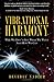 Vibrational Harmony: Why We Don't Get What We Want and How We Can