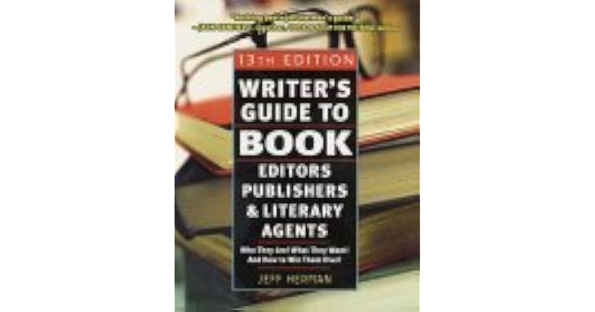 Writer's Guide To Book Editors, Publishers, And Literary Agents Who