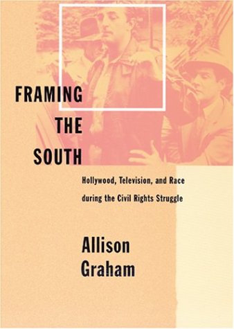 Framing the South: Hollywood, Television, and Race during the Civil Rights Struggle (Paperback)