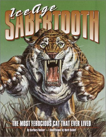 Ice Age Sabertooth: The Most Ferocious Cat That Ever Lived (Hardcover)