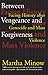 Between Vengeance and Forgiveness: Facing History After Genocide and Mass Violence