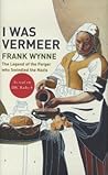 I Was Vermeer by Frank Wynne