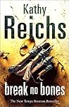Break No Bones by Kathy Reichs Break No Bones by Kathy Reichs