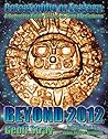 Beyond 2012: Catastrophe or Ecstasy - A Complete Guide to End-of-time Predictions Beyond 2012: Catastrophe or Ecstasy - A Complete Guide to End-of-time Predictions